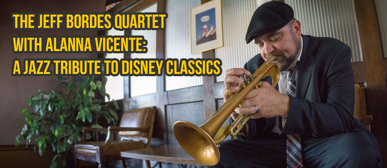 The Jeff Bordes Quartet with Alanna Vicente: A Jazz Tribute to Disney Classics