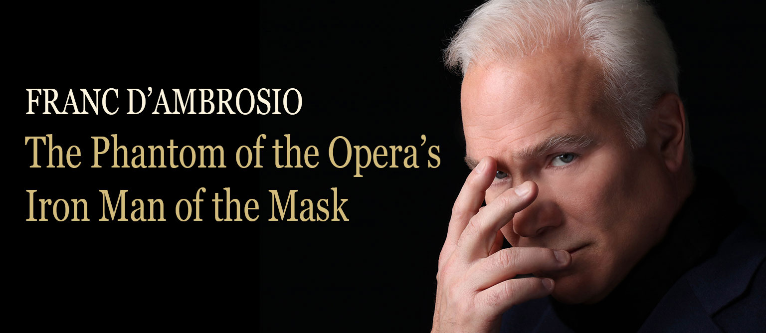 Franc D’Ambrosio - The Phantom of the Opera’s “Iron Man of the Mask”