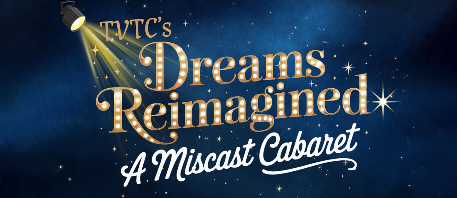 TVTC Dreams Reimagined - A Miscast Cabaret